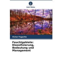 Feuchtgebiete: Klassifizierung, Bedeutung und Management