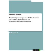 Nachhaltigkeitssiegel und ihr Einfluss auf das Verbraucherverhalten. Ein systematisches Literaturreview