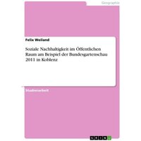 Soziale Nachhaltigkeit im Öffentlichen Raum am Beispiel der Bundesgartenschau 2011 in Koblenz