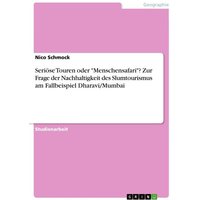 Seriöse Touren oder 'Menschensafari'? Zur Frage der Nachhaltigkeit des Slumtourismus am Fallbeispiel Dharavi/Mumbai
