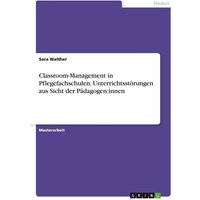 Classroom-Management in Pflegefachschulen. Unterrichtsstörungen aus Sicht der Pädagogen:innen