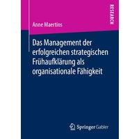 Das Management der erfolgreichen strategischen Frühaufklärung als organisationale Fähigkeit