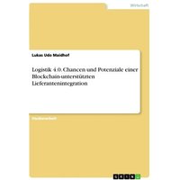 Logistik 4.0. Chancen und Potenziale einer Blockchain-unterstützten Lieferantenintegration