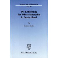Die Entstehung des Wirtschaftsrechts in Deutschland.