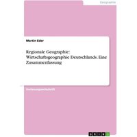 Regionale Geographie: Wirtschaftsgeographie Deutschlands. Eine Zusammenfassung