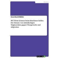 MCT-Fette können beim Abnehmen helfen. Der Einsatz von mittelkettigen Triglyzeriden gegen Übergewicht und Adipositas