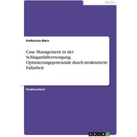 Case Management in der Schlaganfallversorgung. Optimierungspotenziale durch strukturierte Fallarbeit