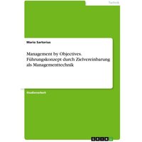 Management by Objectives. Führungskonzept durch Zielvereinbarung als Managementtechnik