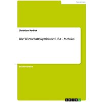 Die Wirtschaftssymbiose: USA - Mexiko