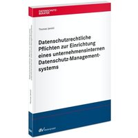 Datenschutzrechtliche Pflichten zur Einrichtung eines unternehmensinternen Datenschutz-Managementsystems