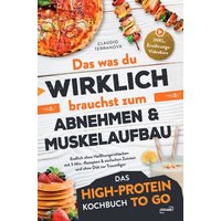 das-was-du-wirklich-brauchst-zum-abnehmen-amp-muskelaufbau-das-high-protein-kochbuch-to-go-endlich-ohne-heisshungerattacken-mit-5-min-rezepten-a