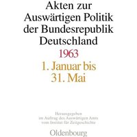 Akten zur Auswärtigen Politik der Bundesrepublik Deutschland / Akten zur Auswärtigen Politik der Bundesrepublik Deutschland 1963