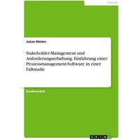 Stakeholder-Management und Anforderungserhebung. Einführung einer Prozessmanagement-Software in einer Fallstudie