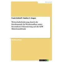 Wirtschaftsförderung durch die Kreditanstalt für Wiederaufbau unter besonderer Fokussierung auf die KfW Mittelstandsbank