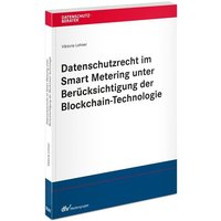 Datenschutzrecht im Smart Metering unter Berücksichtigung der Blockchain-Technologie