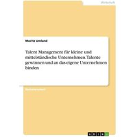 Talent Management für kleine und mittelständische Unternehmen. Talente gewinnen und an das eigene Unternehmen binden