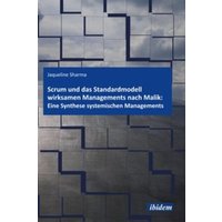 Scrum und das Standardmodell wirksamen Managements nach Malik: Eine Synthese systemischen Managements