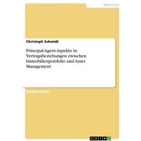 Principal-Agent Aspekte in Vertragsbeziehungen zwischen Immobilienportfolio und Asset Management