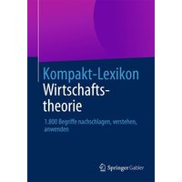 Kompakt-Lexikon Wirtschaftstheorie