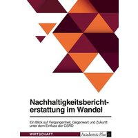 Nachhaltigkeitsberichterstattung im Wandel. Ein Blick auf Vergangenheit, Gegenwart und Zukunft unter dem Einfluss der CSRD