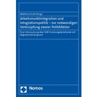 Arbeitsmarktintegration und Integrationspolitik - zur notwendigen Verknüpfung zweier Politikfelder