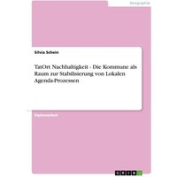 TatOrt Nachhaltigkeit - Die Kommune als Raum zur Stabilisierung von Lokalen Agenda-Prozessen