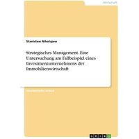 Strategisches Management. Eine Untersuchung am Fallbeispiel eines Investmentunternehmens der Immobilienwirtschaft