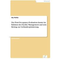 Der Post-Occupancy-Evaluation-Ansatz im Rahmen des Facility Management und sein Beitrag zur Gebäudeoptimierung