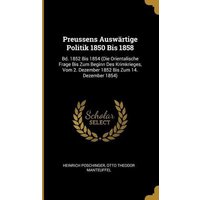 preussens-auswaertige-politik-1850-bis-1858-bd-1852-bis-1854-die-orientalische-frage-bis-zum-beginn-des-krimkrieges-vom-2-dezember-1852-bis-zum-14