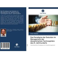 Das Paradigma der Evolution im Management der ökozentrischen Technosphäre des 21. Jahrhunderts