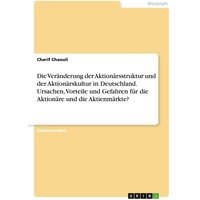 Die Veränderung der Aktionärsstruktur und der Aktionärskultur in Deutschland. Ursachen, Vorteile und Gefahren für die Aktionäre und die Aktienmärkte?