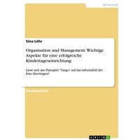 Organisation und Management. Wichtige Aspekte für eine erfolgreiche Kindertageseinrichtung