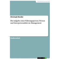 Die Aufgabe einer Führungsperson. Person und Interpersonalität im Management