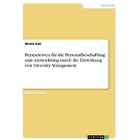 Perspektiven für die Personalbeschaffung und -entwicklung durch die Einwirkung von Diversity Management