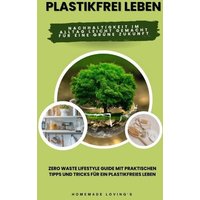 plastikfrei-leben-nachhaltigkeit-im-alltag-leicht-gemacht-fuer-eine-gruene-zukunft-zero-waste-lifestyle-guide-mit-praktischen-tipps-und-tricks-fuer-ein