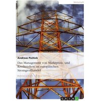 Das Management von Marktpreis- und Kreditrisiken im europäischen Stromgroßhandel