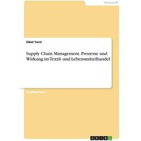 Supply Chain Management. Prozesse und Wirkung im Textil- und Lebensmittelhandel