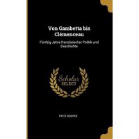 von-gambetta-bis-cl-menceau-fuenfzig-jahre-franzoesischer-politik-und-geschichte