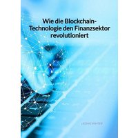 Wie die Blockchain-Technologie den Finanzsektor revolutioniert