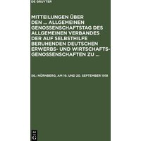 Mitteilungen über den ... Allgemeinen Genossenschaftstag des Allgemeinen Verbandes der auf Selbsthilfe beruhenden Deutschen Erwerbs- und Wirtschaftsgenossenschaften zu ..., 56., Nürnberg, am 19. und 20. September 1918