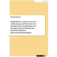 Möglichkeiten und Grenzen der Aufdeckung und Prävention von betrügerischen Handlungen des Managements im Rahmen der hand