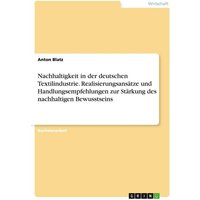 nachhaltigkeit-in-der-deutschen-textilindustrie-realisierungsansaetze-und-handlungsempfehlungen-zur-staerkung-des-nachhaltigen-bewusstseins