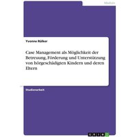 Case Management als Möglichkeit der Betreuung, Förderung und Unterstützung von hörgeschädigten Kindern und deren Eltern