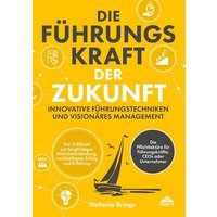 Die Führungskraft der Zukunft – Innovative Führungstechniken und visionäres Management