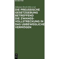Die Preußische Gesetzgebung betreffend die Zwangsvollstreckung in das unbewegliche Vermögen