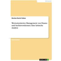Wertorientiertes Management von Finanz- und Sachinvestitionen. Eine kritische Analyse