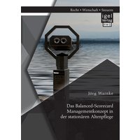 Das Balanced-Scorecard Managementkonzept in der stationären Altenpflege