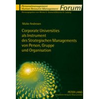 Corporate Universities als Instrument des Strategischen Managements von Person, Gruppe und Organisation