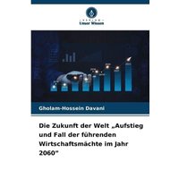 Die Zukunft der Welt "Aufstieg und Fall der führenden Wirtschaftsmächte im Jahr 2060"