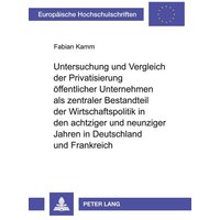Untersuchung und Vergleich der Privatisierung öffentlicher Unternehmen als zentraler Bestandteil der Wirtschaftspolitik in den achtziger und neunziger